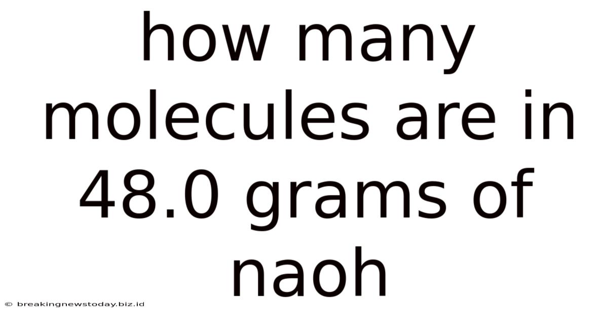 How Many Molecules Are In 48.0 Grams Of Naoh