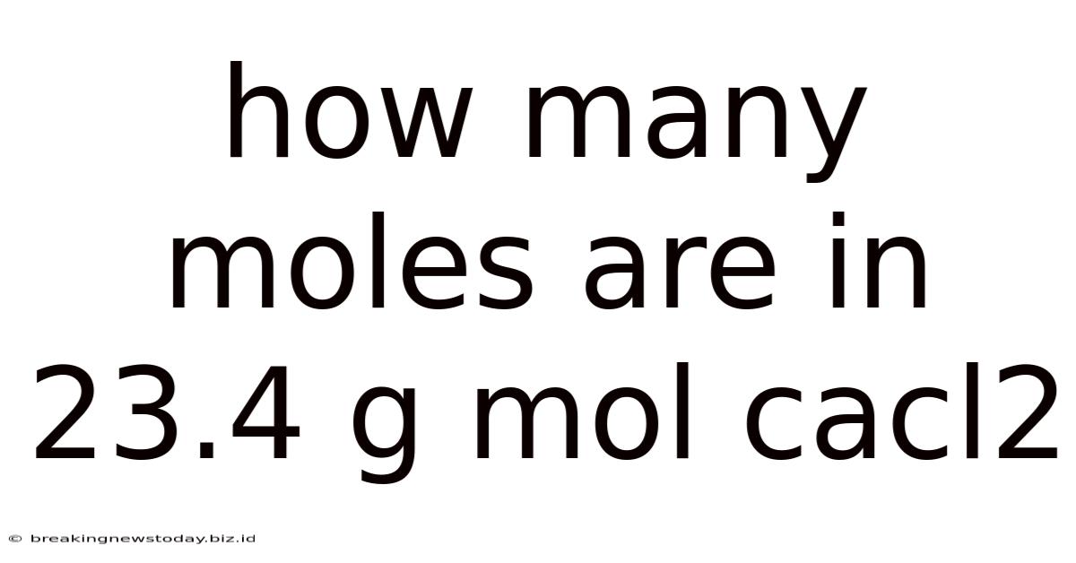 How Many Moles Are In 23.4 G Mol Cacl2