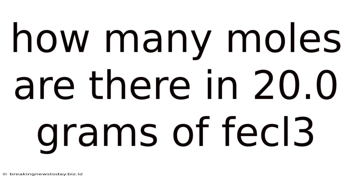 How Many Moles Are There In 20.0 Grams Of Fecl3