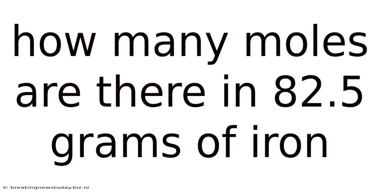 How Many Moles Are There In 82.5 Grams Of Iron