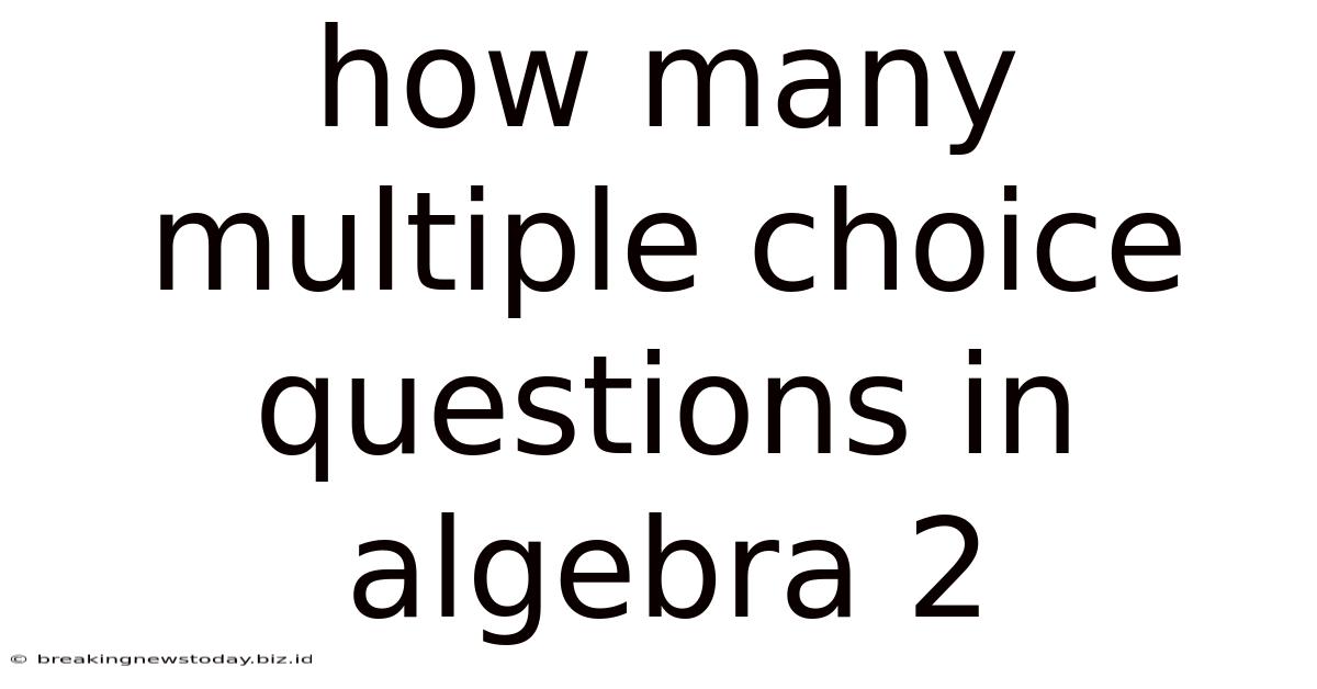 How Many Multiple Choice Questions In Algebra 2