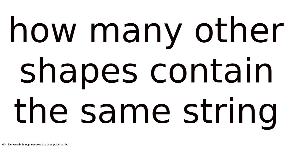 How Many Other Shapes Contain The Same String