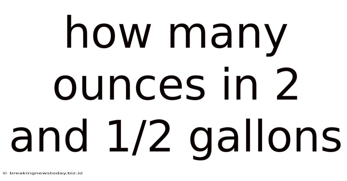 How Many Ounces In 2 And 1/2 Gallons