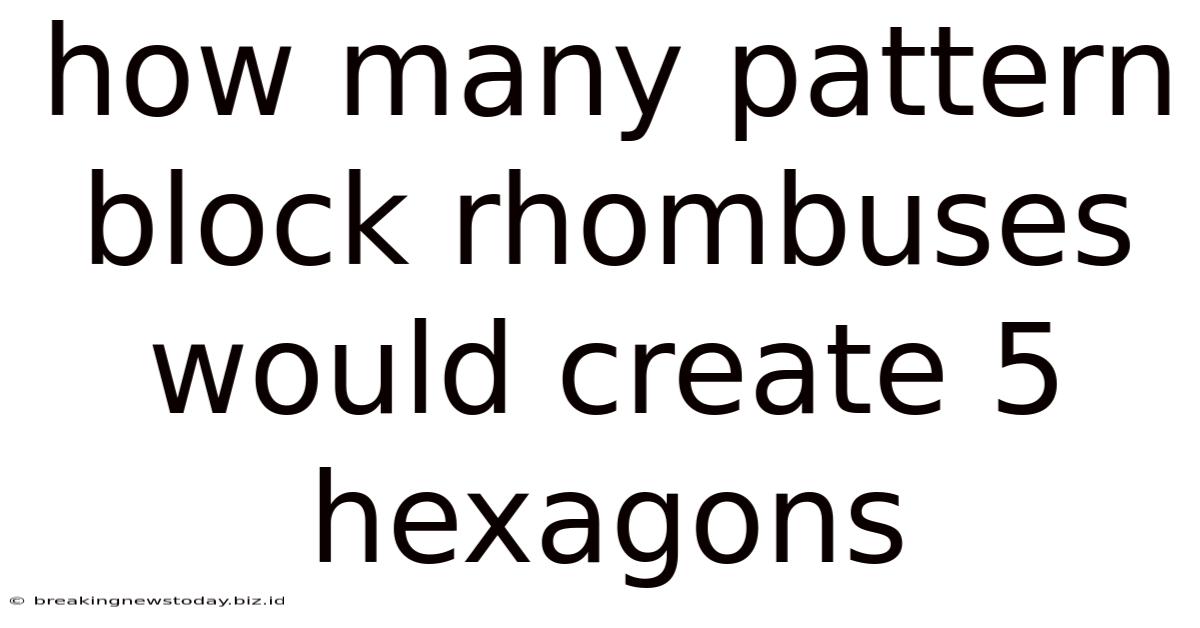 How Many Pattern Block Rhombuses Would Create 5 Hexagons