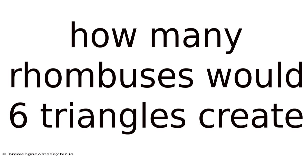 How Many Rhombuses Would 6 Triangles Create