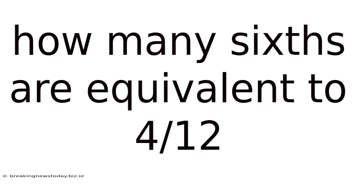 How Many Sixths Are Equivalent To 4/12