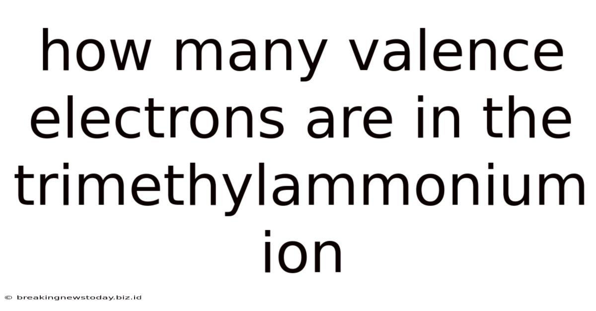 How Many Valence Electrons Are In The Trimethylammonium Ion