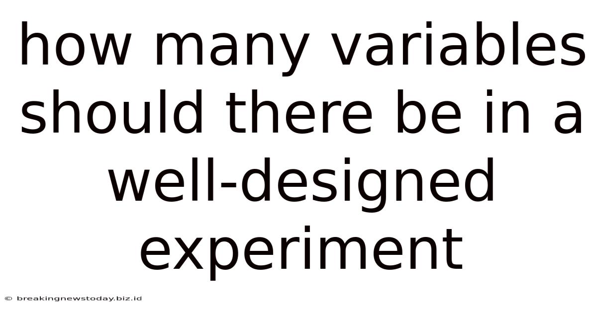 How Many Variables Should There Be In A Well-designed Experiment