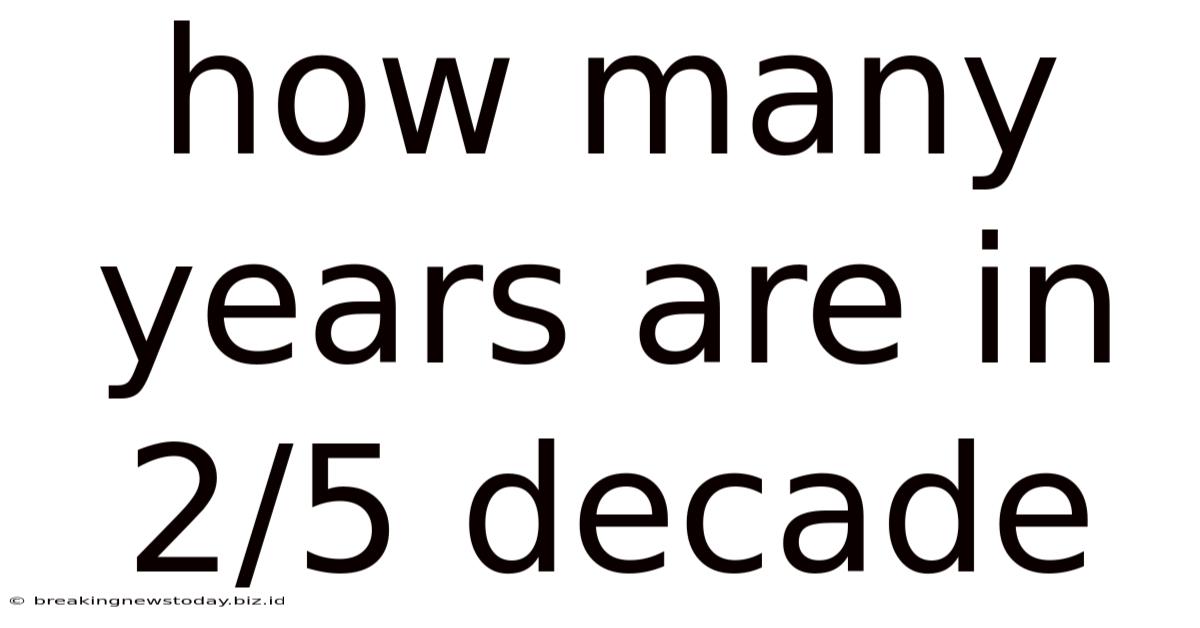 How Many Years Are In 2/5 Decade