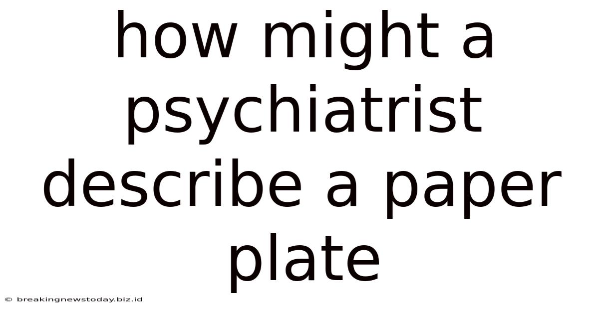 How Might A Psychiatrist Describe A Paper Plate