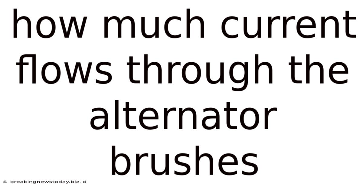 How Much Current Flows Through The Alternator Brushes