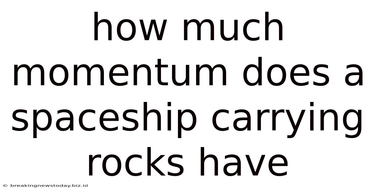 How Much Momentum Does A Spaceship Carrying Rocks Have