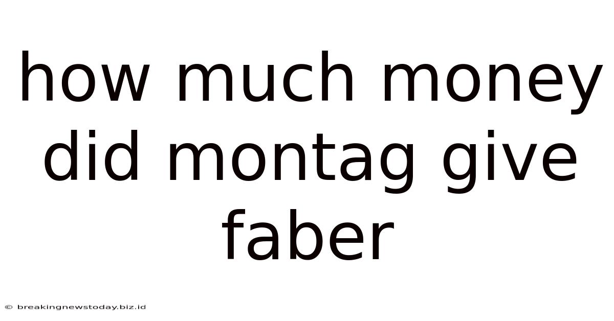 How Much Money Did Montag Give Faber