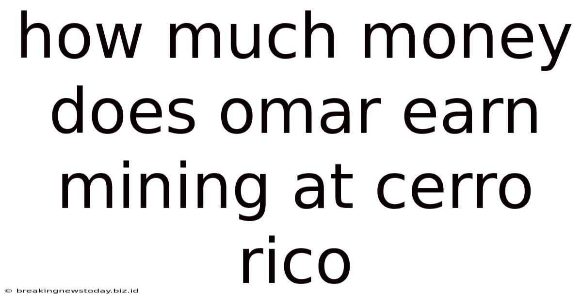 How Much Money Does Omar Earn Mining At Cerro Rico