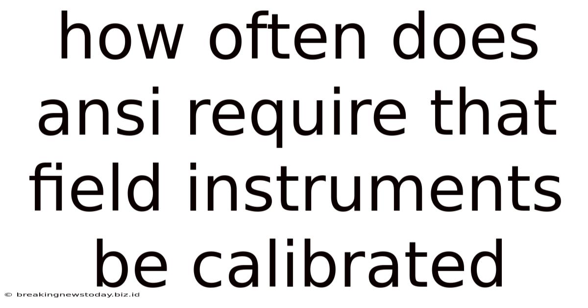 How Often Does Ansi Require That Field Instruments Be Calibrated