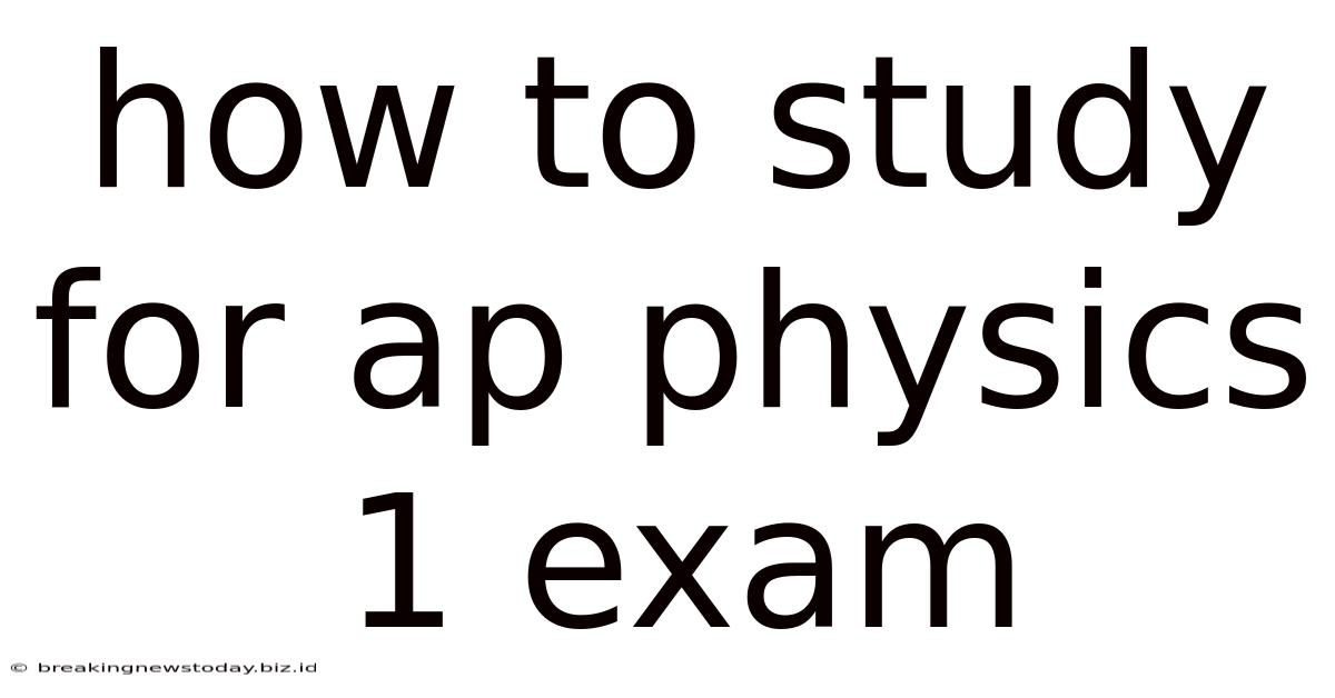 How To Study For Ap Physics 1 Exam