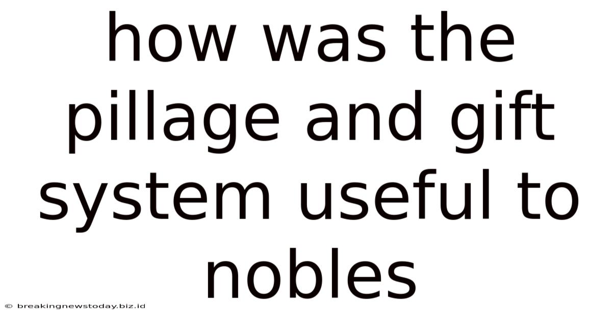 How Was The Pillage And Gift System Useful To Nobles