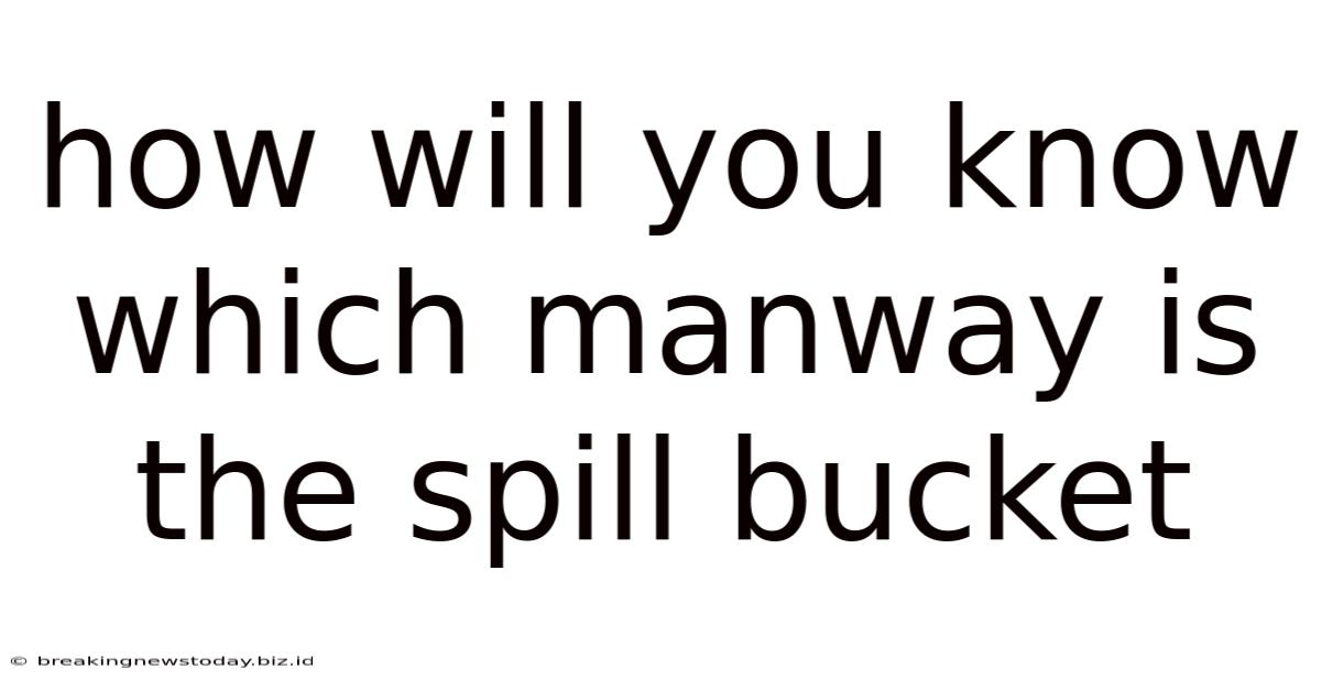 How Will You Know Which Manway Is The Spill Bucket