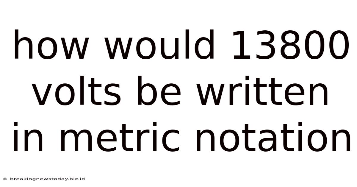 How Would 13800 Volts Be Written In Metric Notation