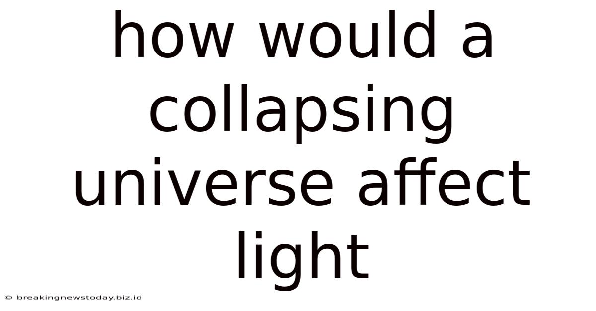 How Would A Collapsing Universe Affect Light