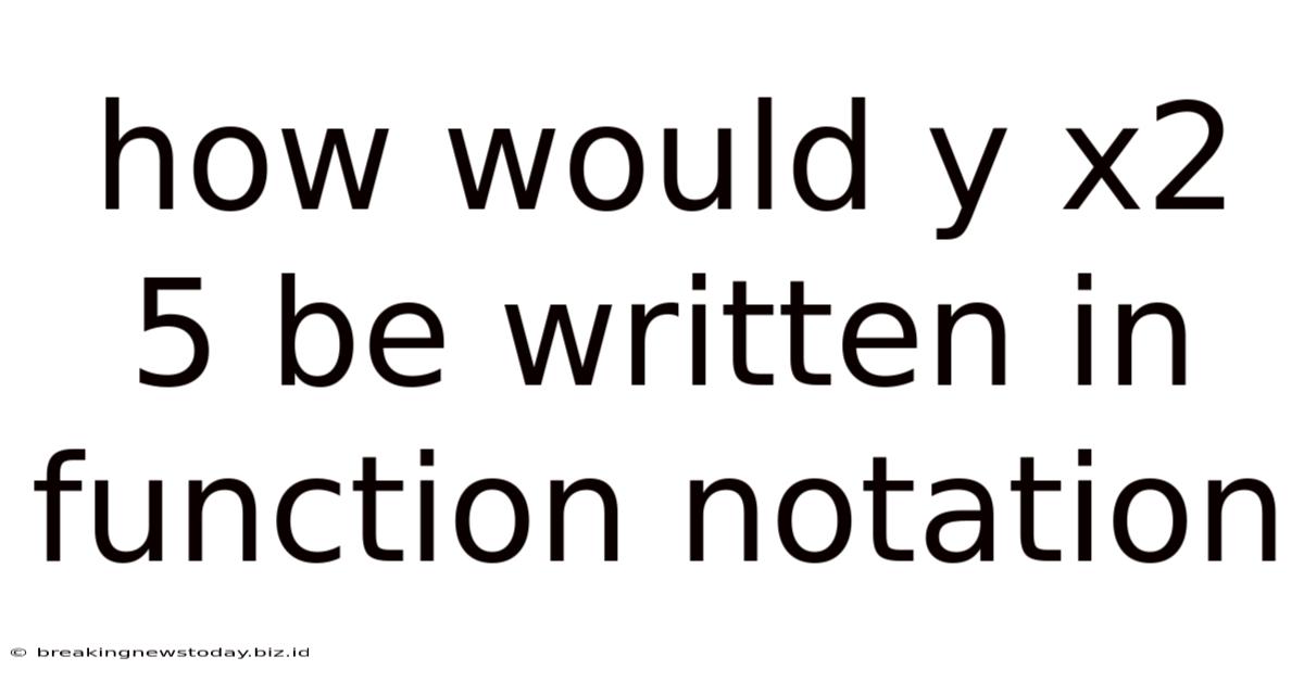 How Would Y X2 5 Be Written In Function Notation