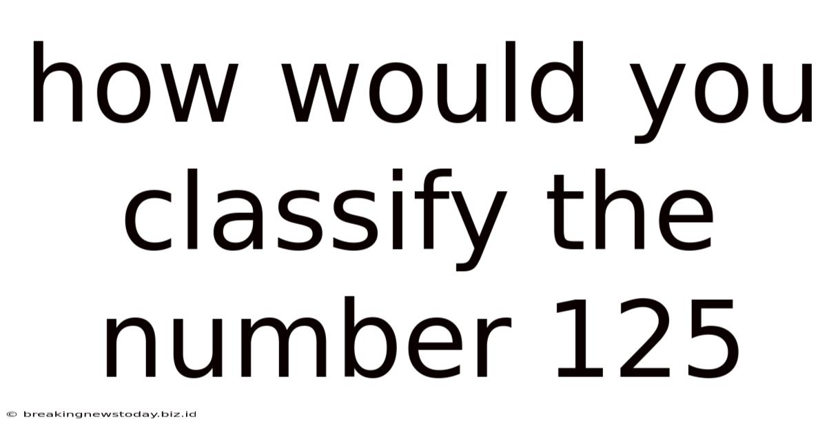 How Would You Classify The Number 125