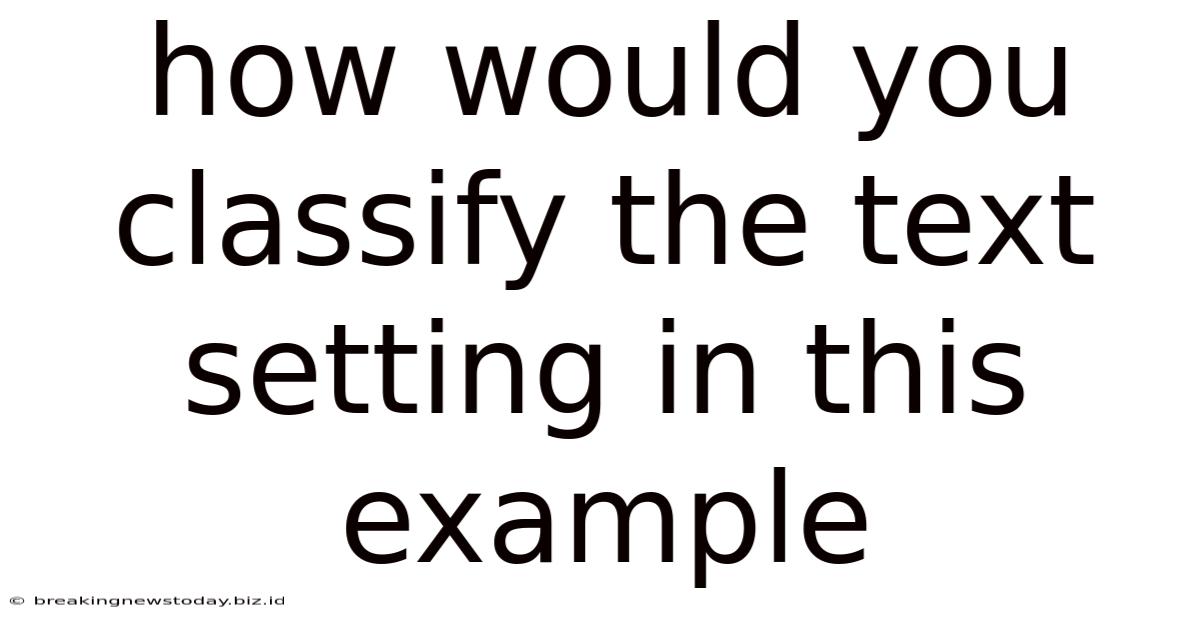 How Would You Classify The Text Setting In This Example