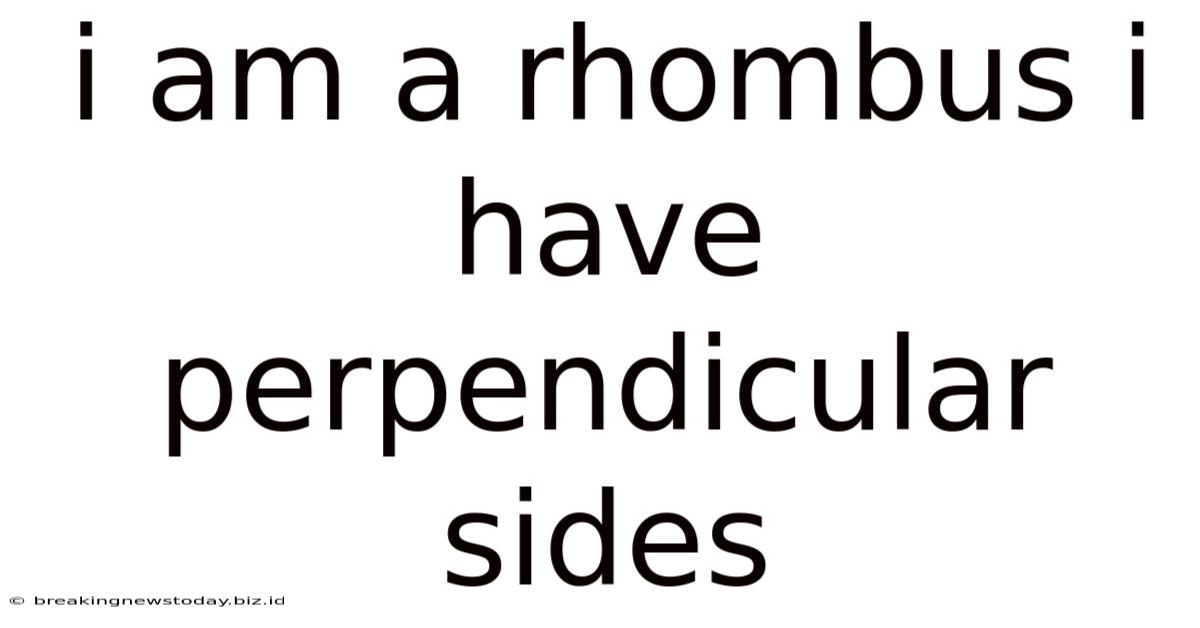 I Am A Rhombus I Have Perpendicular Sides