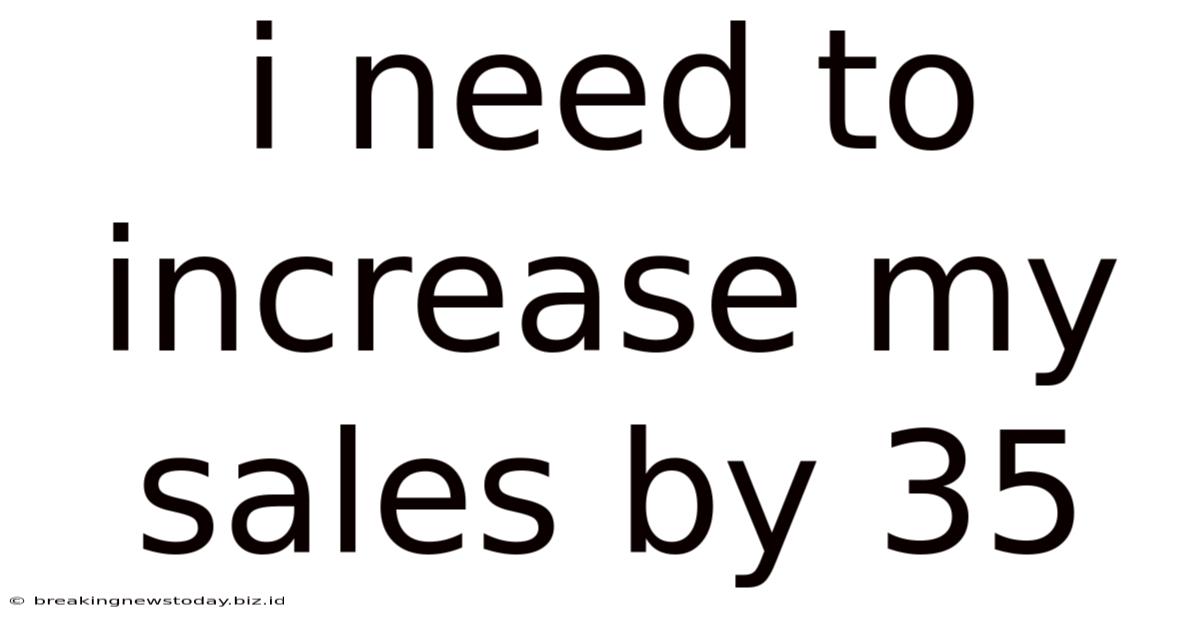 I Need To Increase My Sales By 35