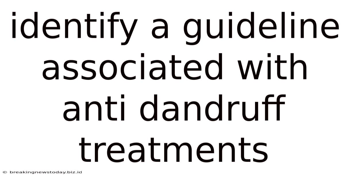 Identify A Guideline Associated With Anti Dandruff Treatments