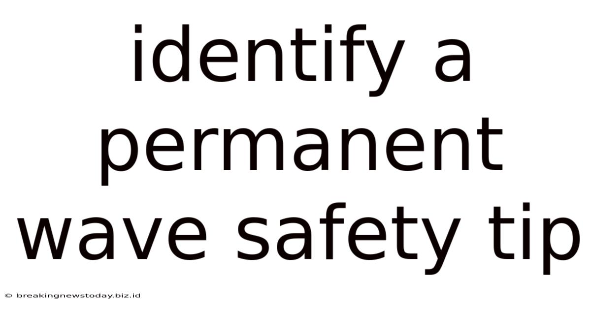 Identify A Permanent Wave Safety Tip