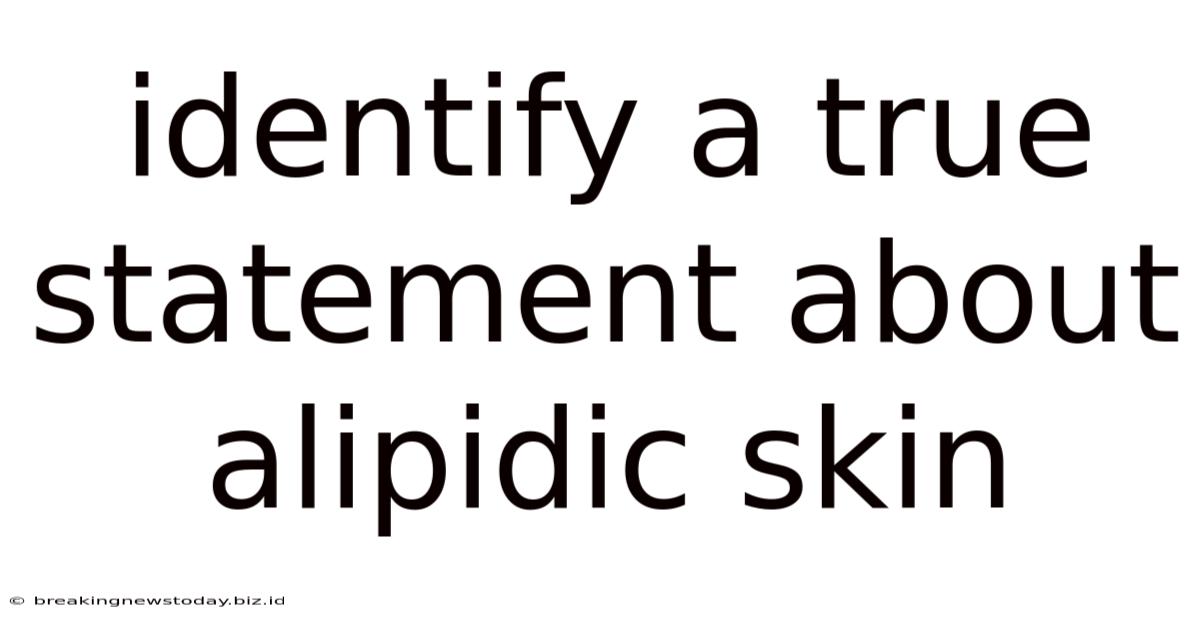 Identify A True Statement About Alipidic Skin