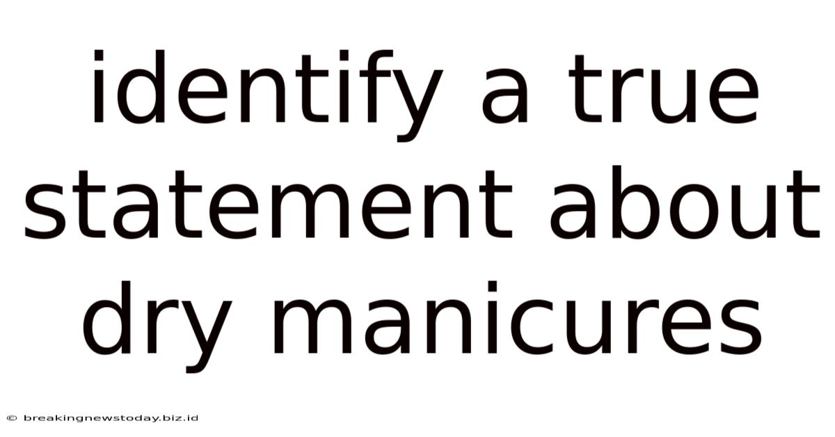 Identify A True Statement About Dry Manicures