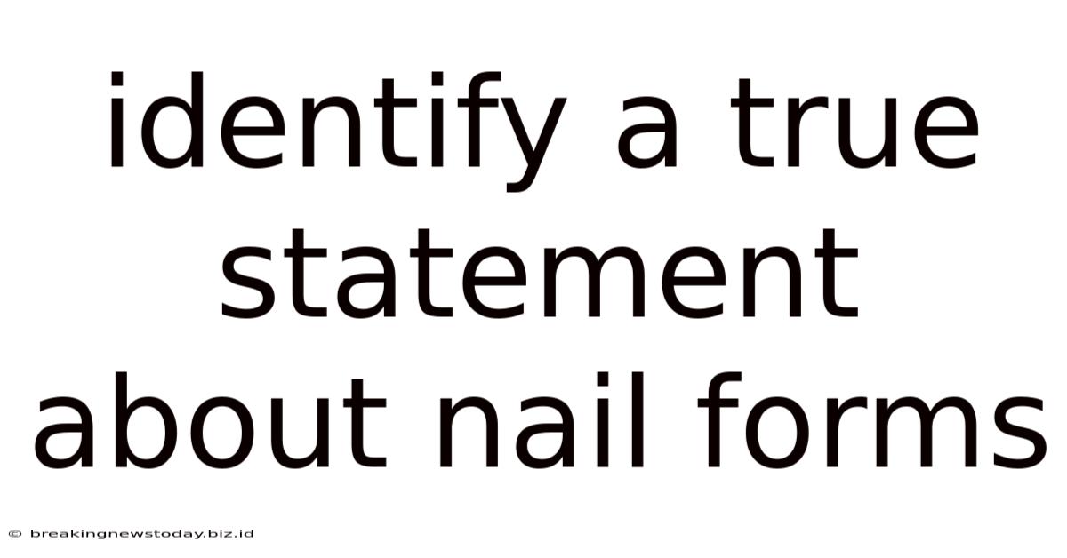 Identify A True Statement About Nail Forms