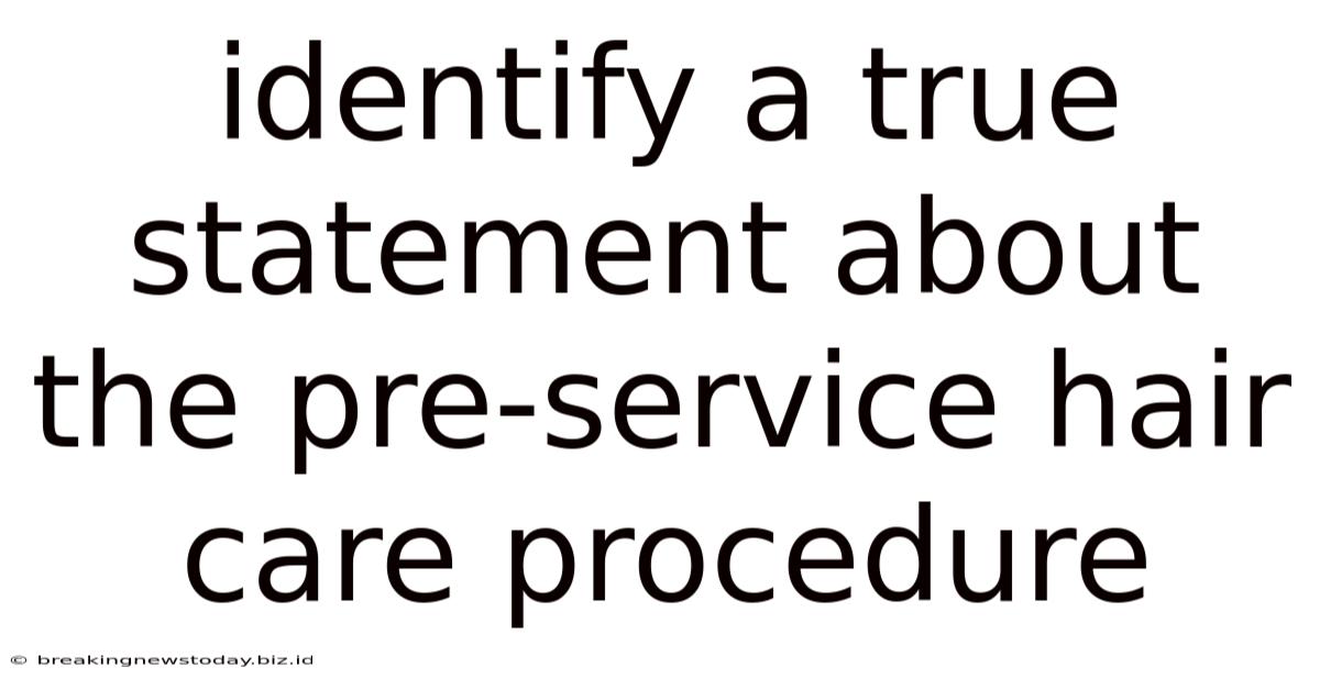 Identify A True Statement About The Pre-service Hair Care Procedure
