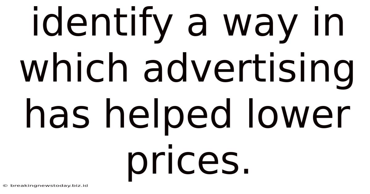 Identify A Way In Which Advertising Has Helped Lower Prices.