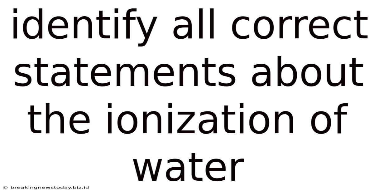 Identify All Correct Statements About The Ionization Of Water