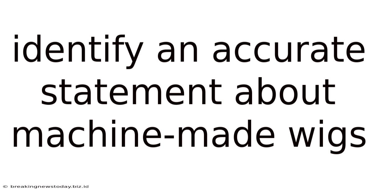 Identify An Accurate Statement About Machine-made Wigs