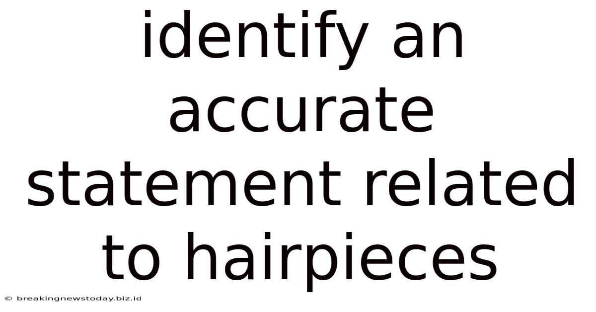 Identify An Accurate Statement Related To Hairpieces