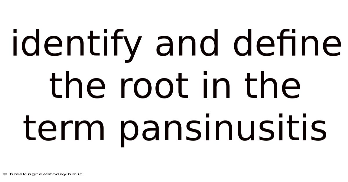 Identify And Define The Root In The Term Pansinusitis