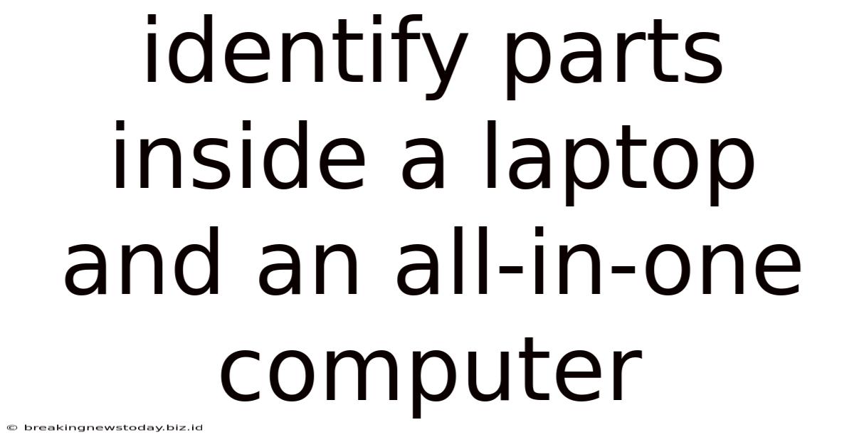 Identify Parts Inside A Laptop And An All-in-one Computer