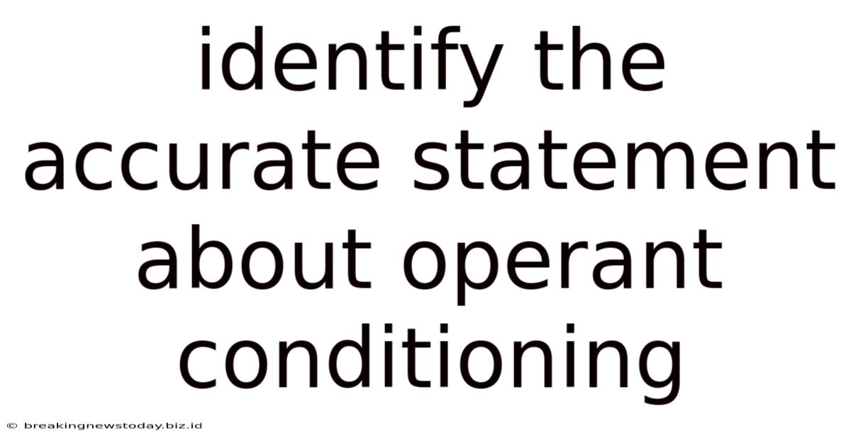 Identify The Accurate Statement About Operant Conditioning