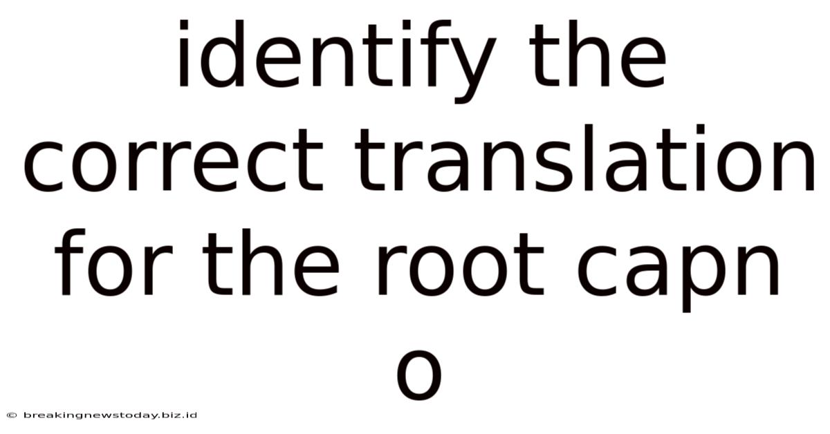 Identify The Correct Translation For The Root Capn O