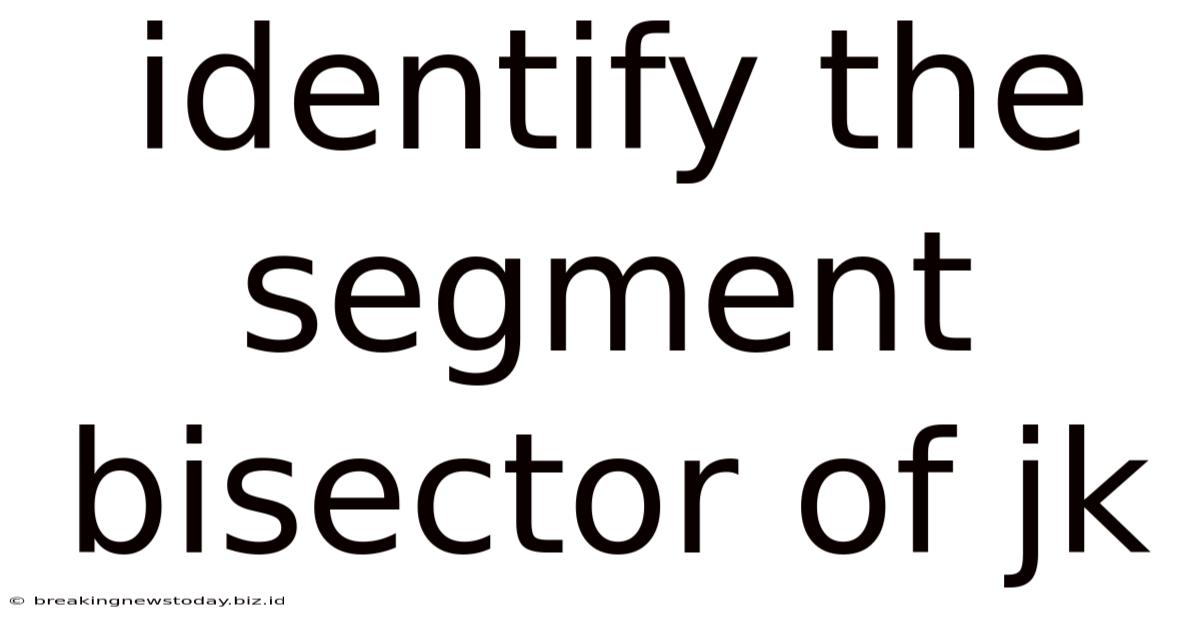 Identify The Segment Bisector Of Jk
