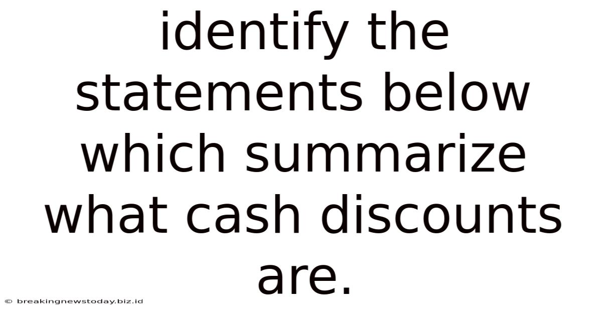 Identify The Statements Below Which Summarize What Cash Discounts Are.
