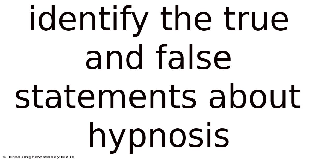 Identify The True And False Statements About Hypnosis