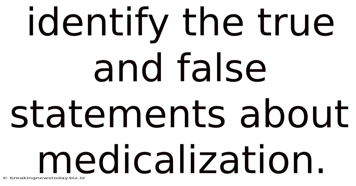 Identify The True And False Statements About Medicalization.