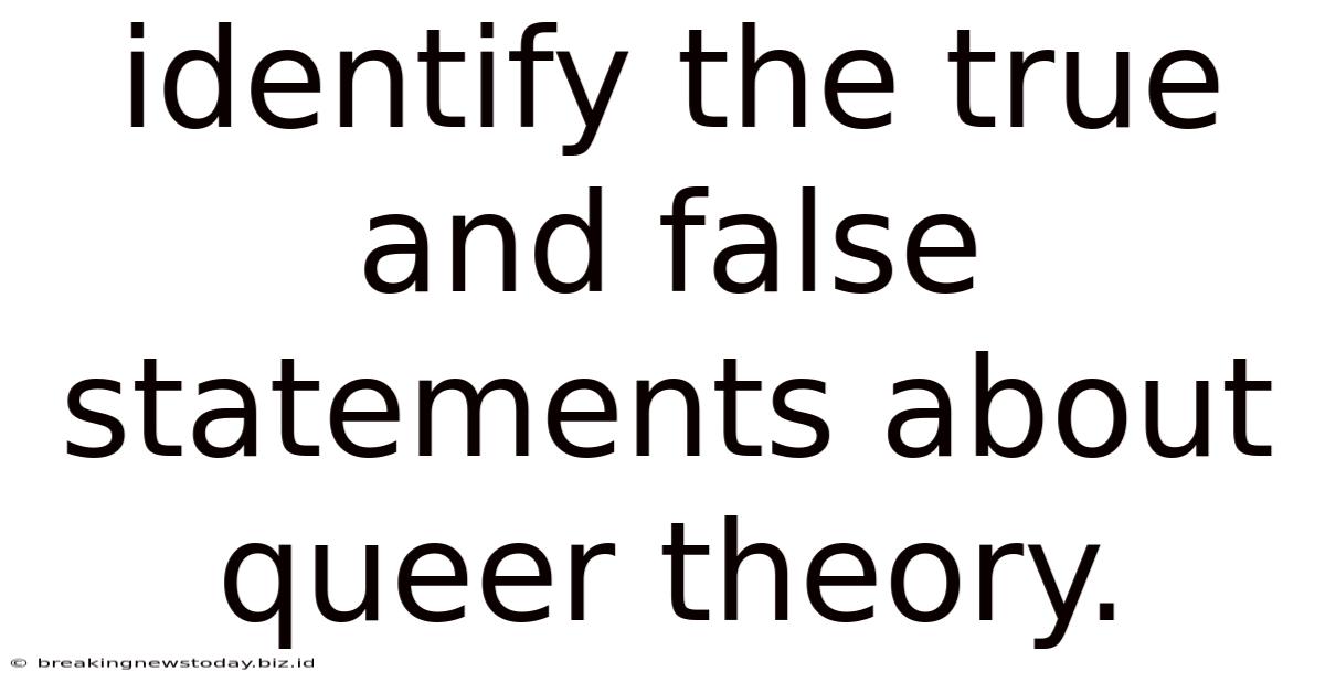 Identify The True And False Statements About Queer Theory.