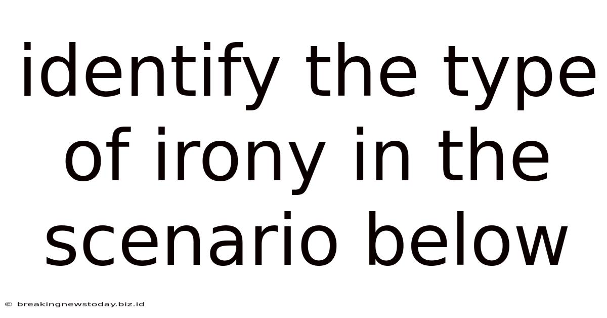 Identify The Type Of Irony In The Scenario Below