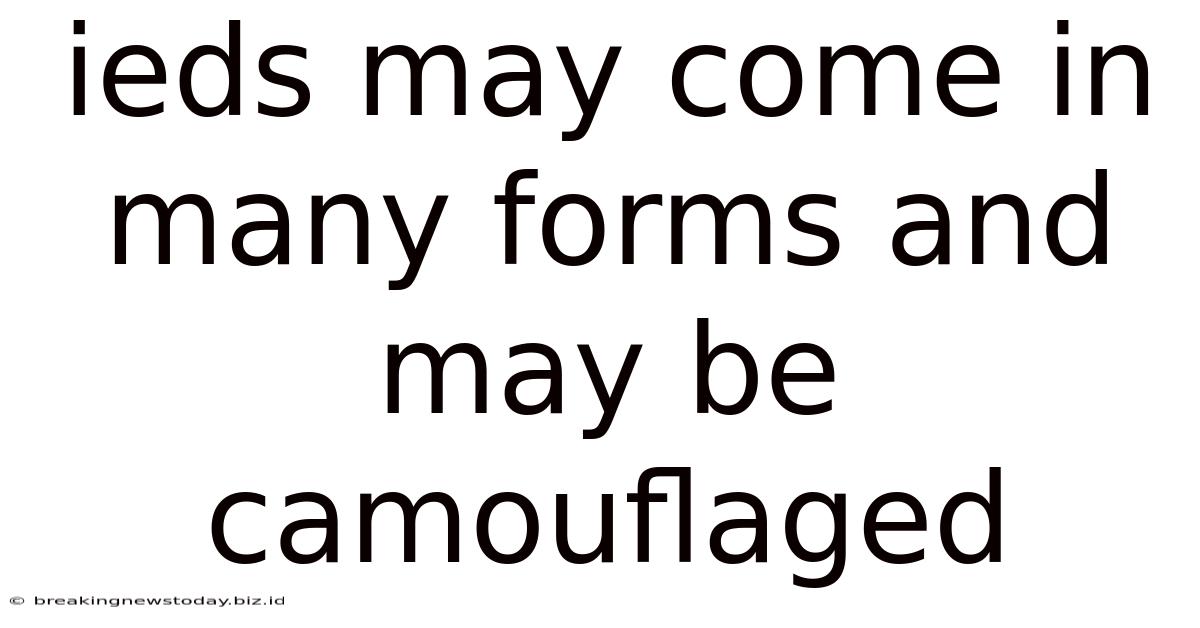 Ieds May Come In Many Forms And May Be Camouflaged